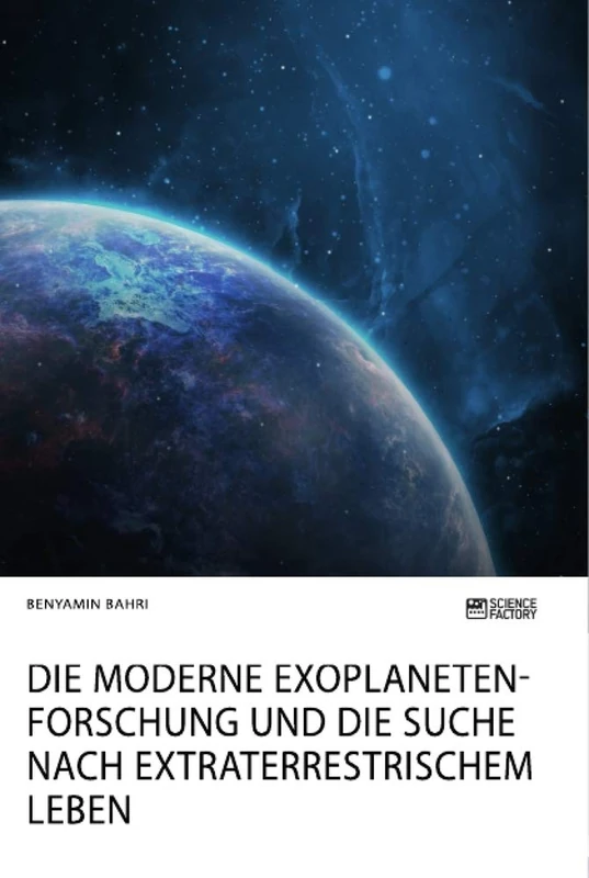 Die moderne Exoplanetenforschung und die Suche nach extraterrestrischem Leben: Chancen, Perspektiven und Träume