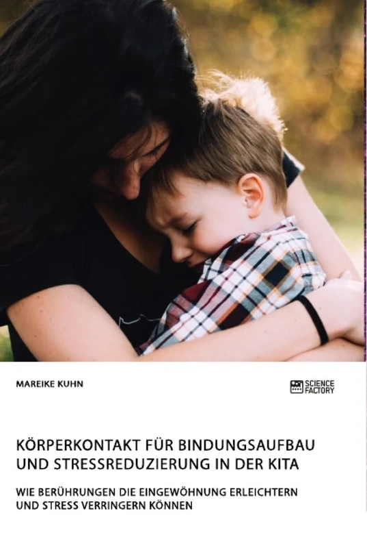 Körperkontakt für Bindungsaufbau und Stressreduzierung in der Kita. Wie Berührungen die Eingewöhnung erleichtern und Stress verringern können - Image 1