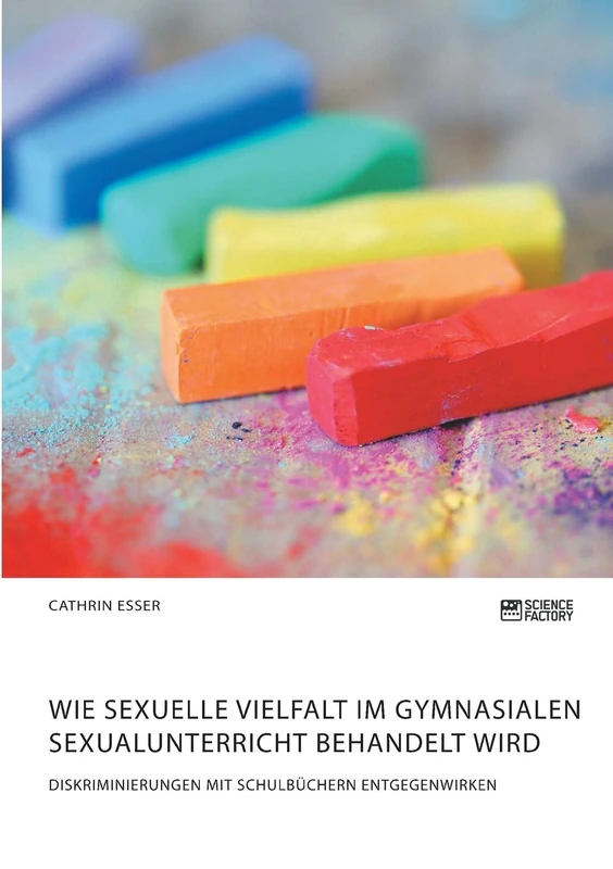 Wie sexuelle Vielfalt im gymnasialen Sexualunterricht behandelt wird. Diskriminierungen mit Schulbüchern entgegenwirken