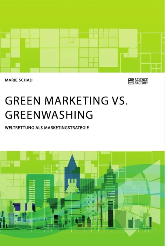 Green Marketing vs. Greenwashing. Weltrettung als Marketingstrategie