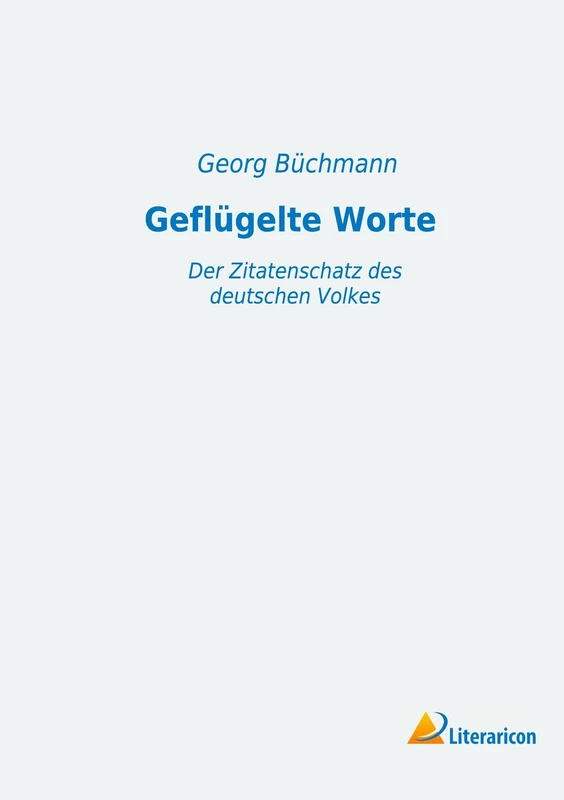 Geflügelte Worte: Der Zitatenschatz des deutschen Volkes
