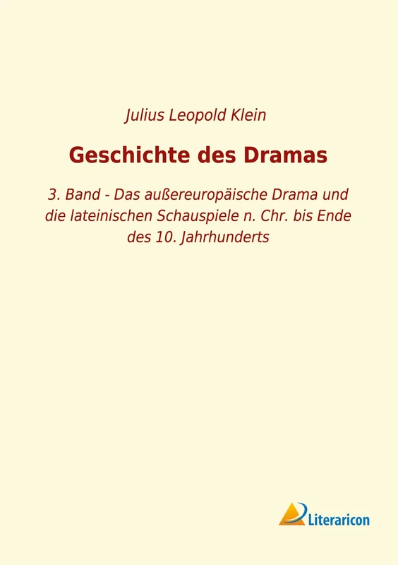 Geschichte des Dramas: 3. Band - Das außereuropäische Drama und die lateinischen Schauspiele n. Chr. bis Ende des 10. Jahrhunderts