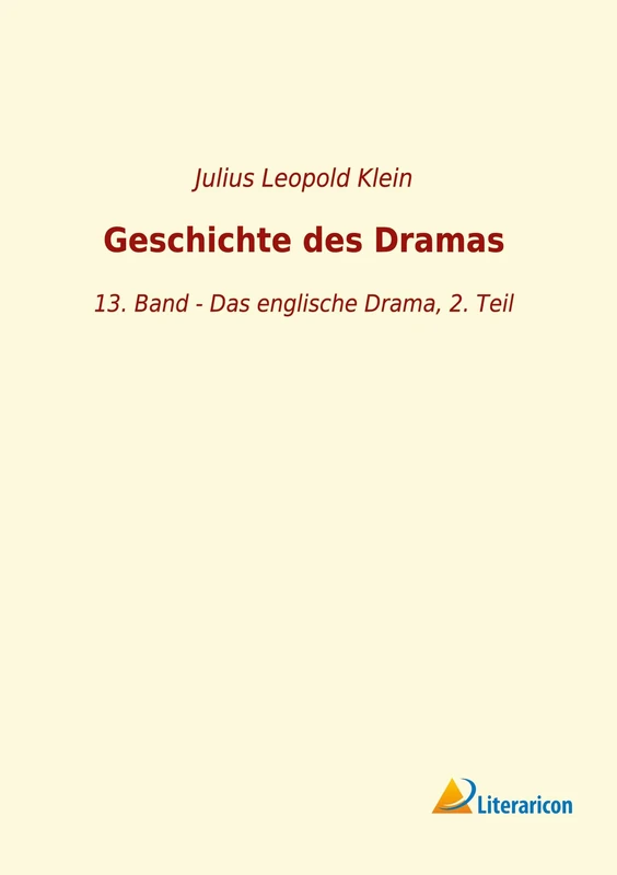 Geschichte des Dramas: 13. Band - Das englische Drama, 2. Teil