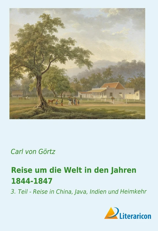 Reise um die Welt in den Jahren 1844-1847: 3. Teil - Reise in China, Java, Indien und Heimkehr