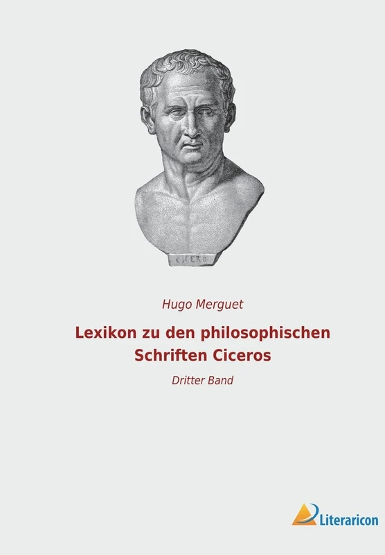 Lexikon zu den philosophischen Schriften Ciceros: Dritter Band
