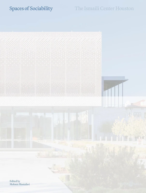 Spaces of Sociability: The Ismaili Center Houston