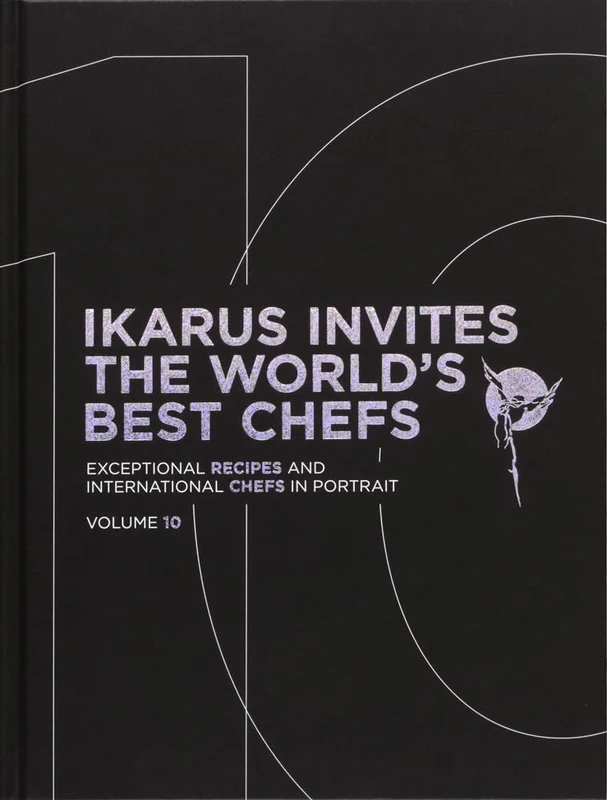 Ikarus Invites the World's Best Chefs (Volume 10): Exceptional Recipes and International Chefs in Portrait: Volume 10