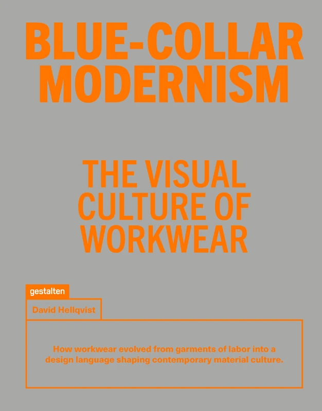Blue-Collar Modernism: The Visual Culture of Workwear