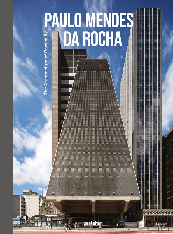 Paulo Mendes da Rocha: The Architecture of Possibility