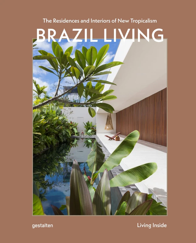 Brazil Living: The Residences and Interiors of New Tropicalism