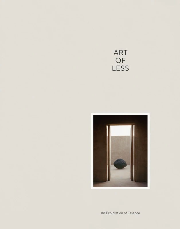 Art of Less: An Exploration of Essence: A Sensory Approach to Reduction