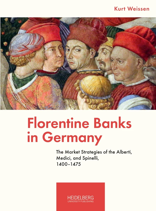 Florentine Banks in Germany: The Market Strategies of the Alberti, Medici, and Spinelli, 1400-1475