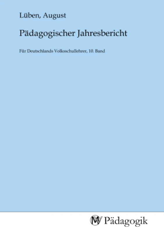 Pädagogischer Jahresbericht: Für Deutschlands Volksschullehrer, 10. Band - Image 1