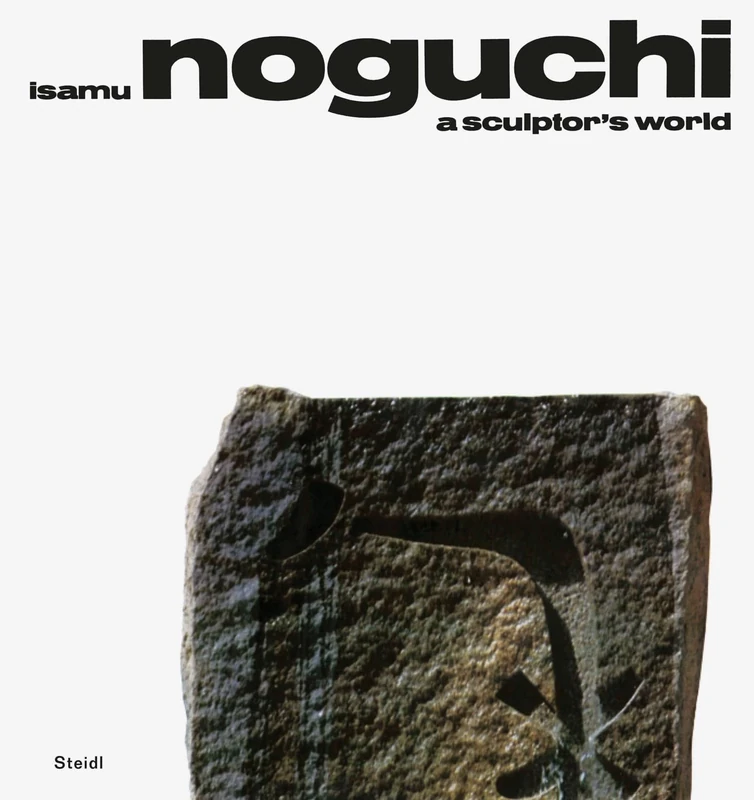 Isamu Noguchi: A Sculptor's World: A Sculptor’s World
