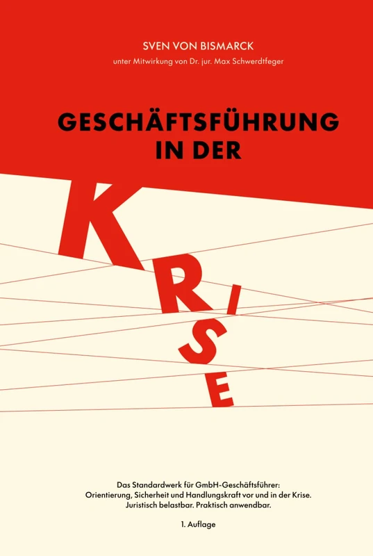 Geschäftsführung in der Krise: Pflichten, Verantwortung und Handlungsspielräume vor und in der Krise.