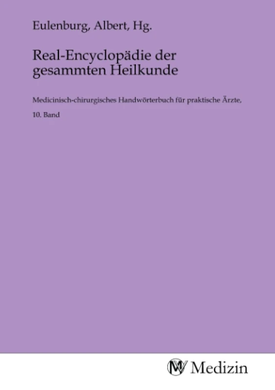 Real-Encyclopädie der gesammten Heilkunde: Medicinisch-chirurgisches Handwörterbuch für praktische Ärzte, 10. Band - Image 1