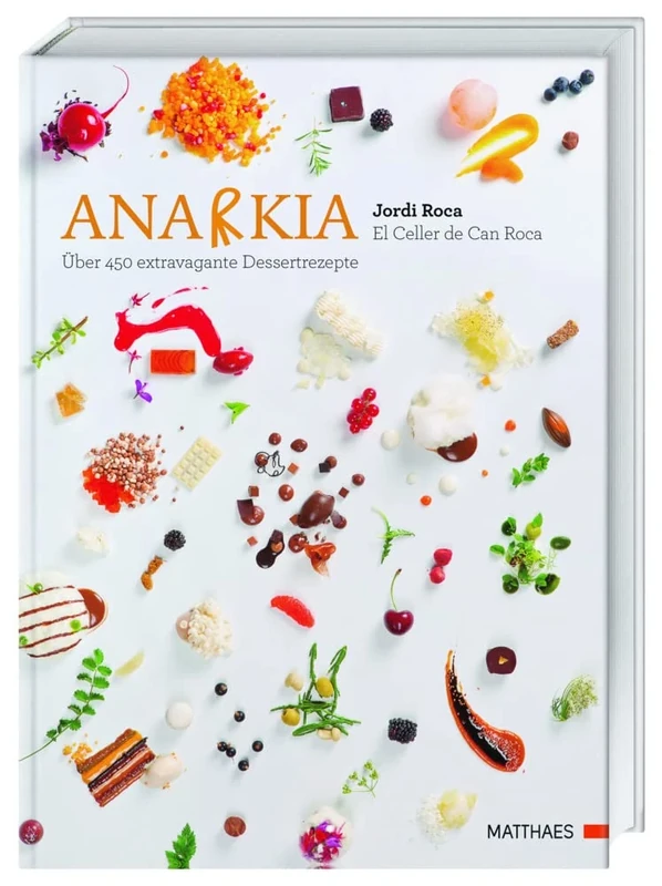 Anarkia: El Celler de Can Roca - über 450 extravagante Dessertrezepte