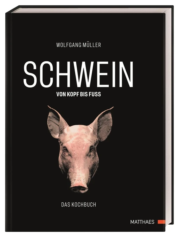 SCHWEIN: von Kopf bis Fuß: Das Kochbuch