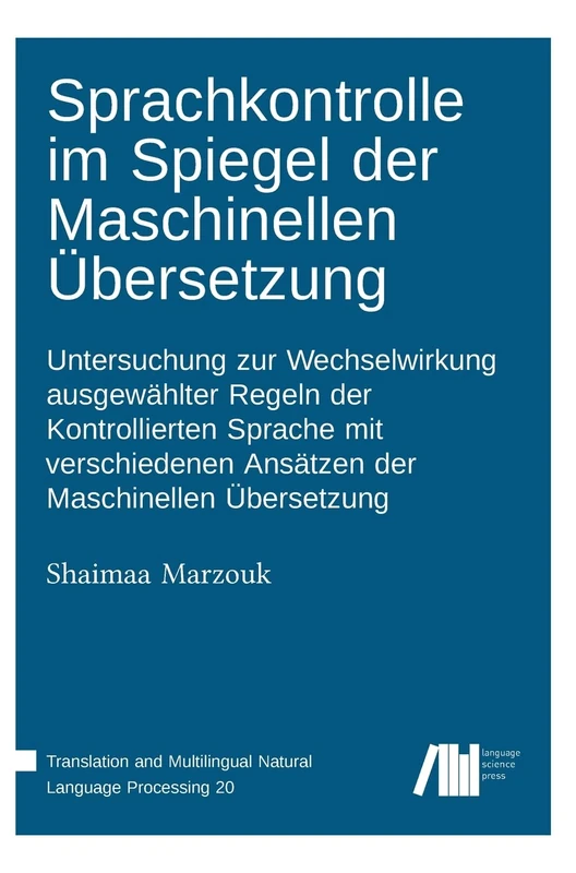 Sprachkontrolle im Spiegel der Maschinellen Übersetzung: Untersuchung zur Wechselwirkung ausgewählter Regeln der Kontrollierten Sprache mit verschiedenen Ansätzen der Maschinellen Übersetzung - Image 1