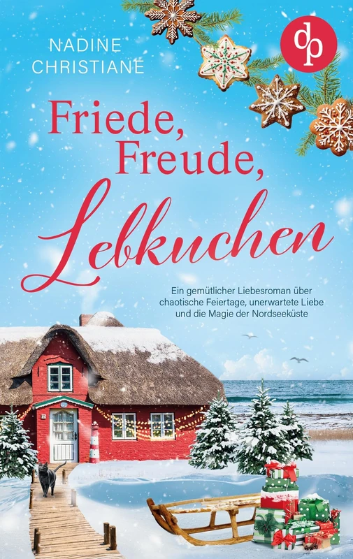 Friede, Freude, Lebkuchen: Ein gemütlicher Liebesroman über chaotische Feiertage, unerwartete Liebe und die Magie der Nordseeküste