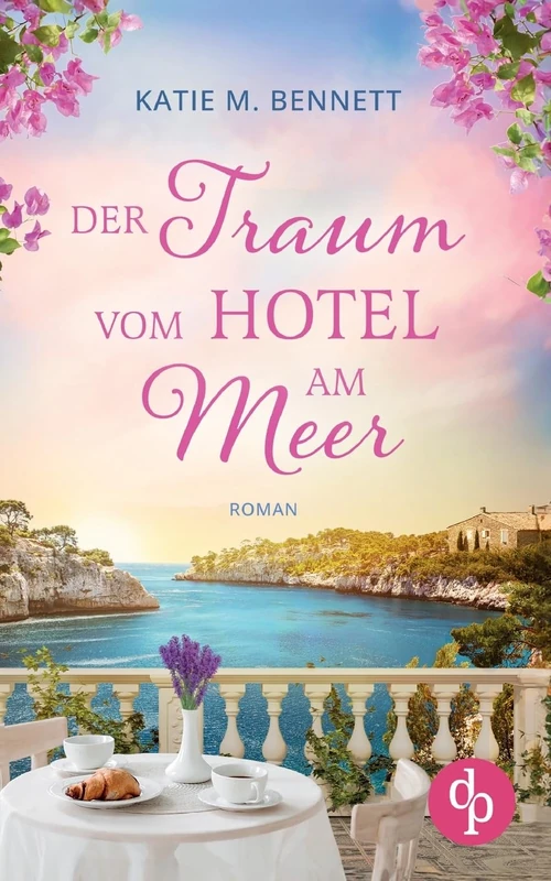 Der Traum vom Hotel am Meer Wholesome Feel Good Liebesroman: Der Duft von Lavendel und Meer