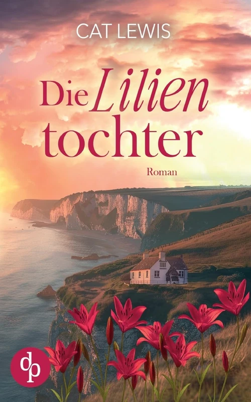Die Lilientochter Eine berührende Geschichte über Verlust, Liebe und das Schicksal