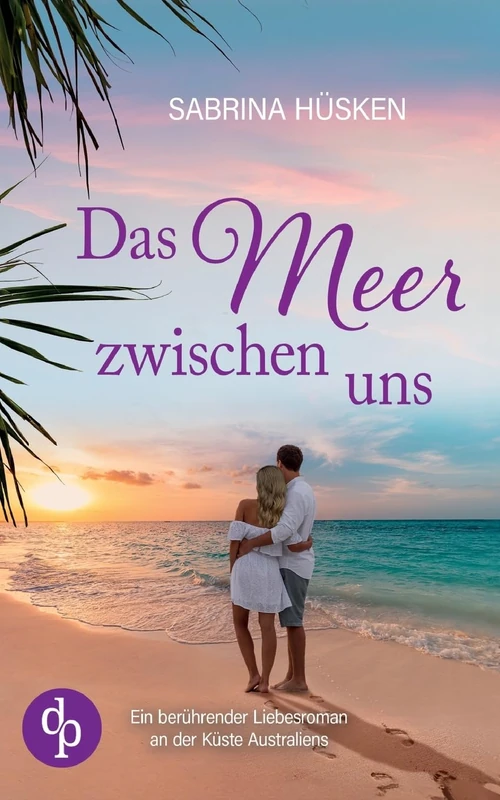 Das Meer zwischen uns Ein sehnsuchtsvoller Liebesroman voller Küste, Meer und Romantik: Ein berührender Liebesroman an der Küste Australiens - Image 1