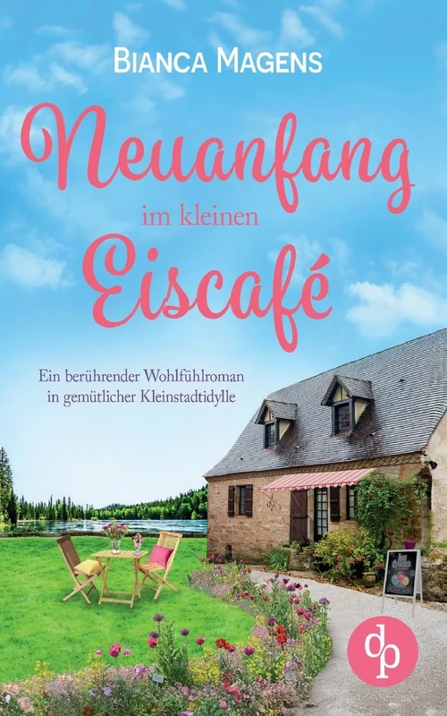 Neuanfang im kleinen Eiscafe - Wohlfuhlroman von DP Verlag