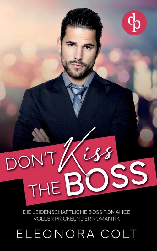 Don't kiss the Boss Die leidenschaftliche Boss Romance voller prickelnder Romantik: Es sollte nur ein One Night Stand werden ... doch ihr Boss hat ihr völlig den Kopf verdreht!