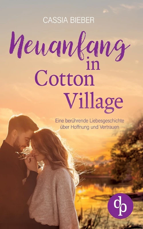 Neuanfang in Cotton Village: Eine berührende Liebesgeschichte über Hoffnung und Vertrauen