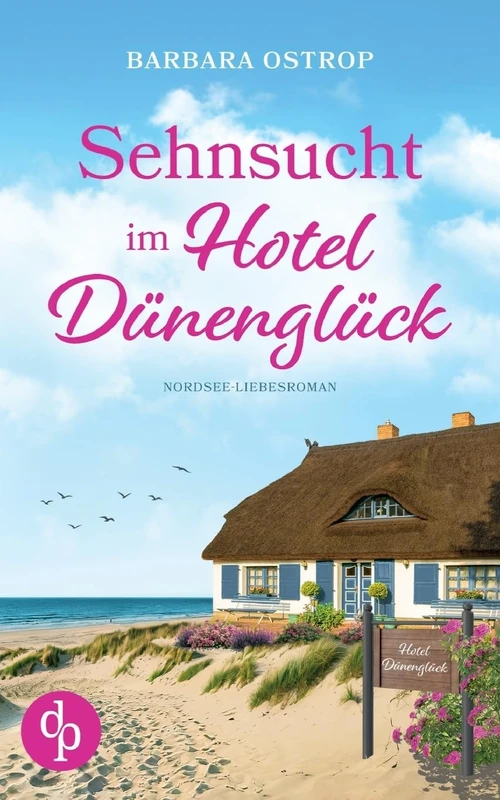 Sehnsucht im Hotel Dünenglück Feel Good Nordsee Küsten Liebesroman: Kann sie das Familienhotel retten?