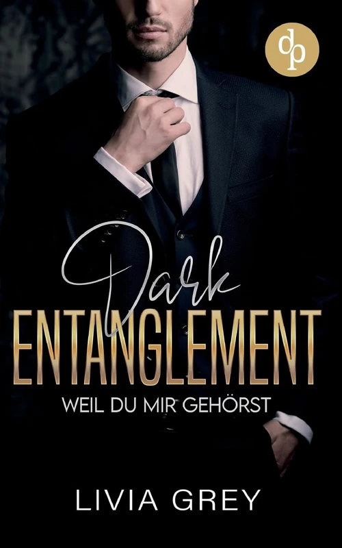 Dark Entaglement Eine Rivals to Lovers Marriage Deal Dark Romance: Weil du mir gehörst