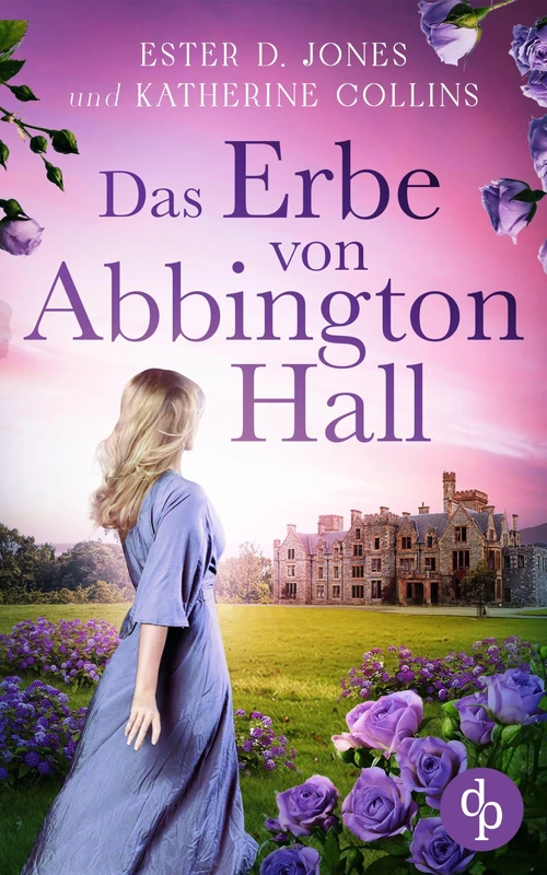 Das Erbe von Abbington Hall Ein geheimnisvoller Liebesroman voller Schicksal und dunklen Schatten der Vergangenheit