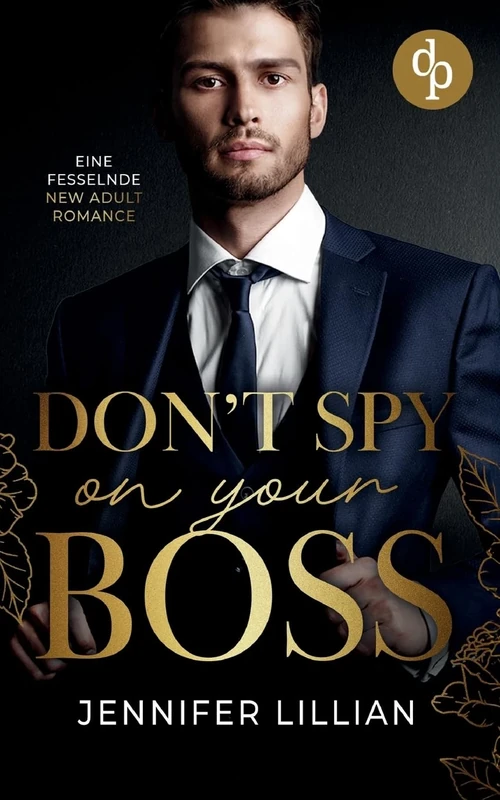 Don't spy on your Boss Eine fesselnde New Adult Romance: Wenn sich Gegensätze anziehen, kann sie nichts mehr trennen. Oder doch?