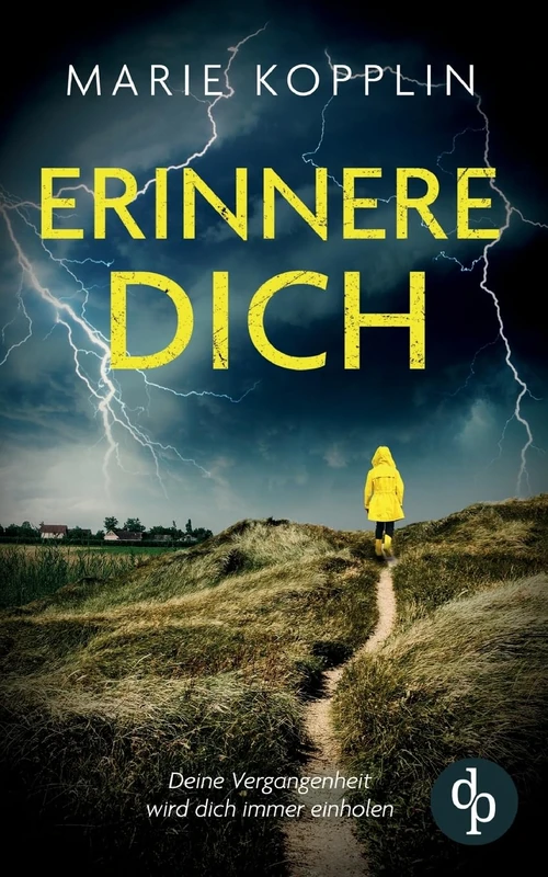 Erinnere dich Der packende und mitreißende Psychothriller mit Suchtpotential: Deine Vergangenheit wird dich immer einholen