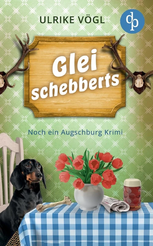 Glei schebberts Noch ein lustiger Augschburg Krimi mit bayrischem Charme: Alte Leichen und neue Fälle