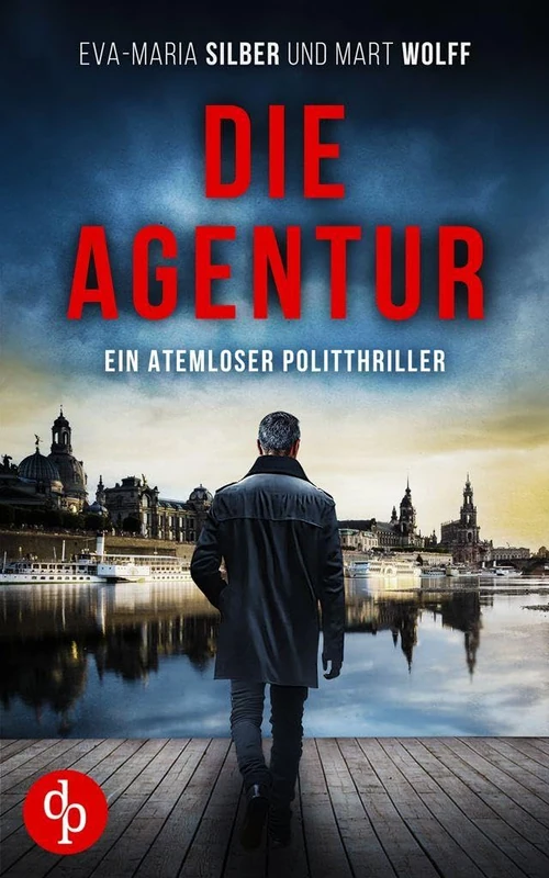Die Agentur: Ein atemloser Politthriller - DP Verlag