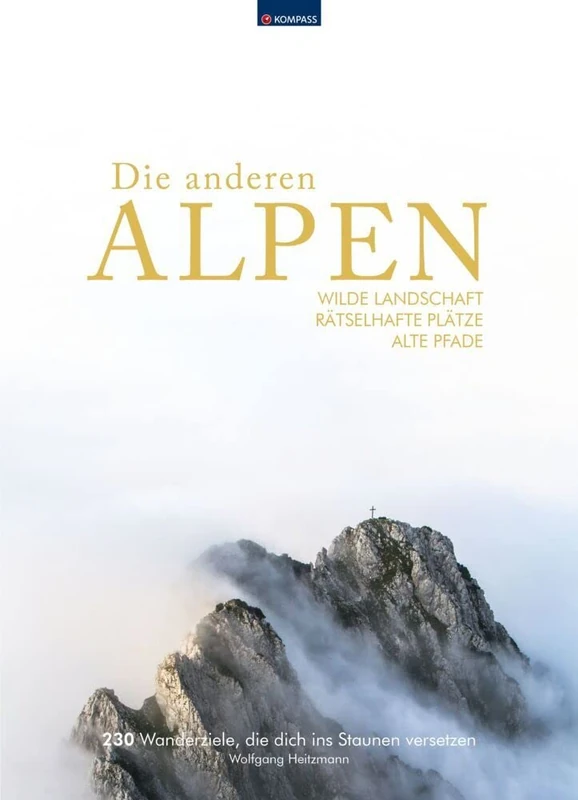 KOMPASS Bildband Die anderen Alpen: Wilde Landschaft, rätselhafte Plätze, alte Wege. 230 Entdeckungen in den Alpen: 1425