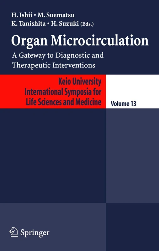 Organ Microcirculation: A Gateway to Diagnostic and Therapeutic Interventions: 13 (Keio University International Symposia for Life Sciences and Medicine, 13)