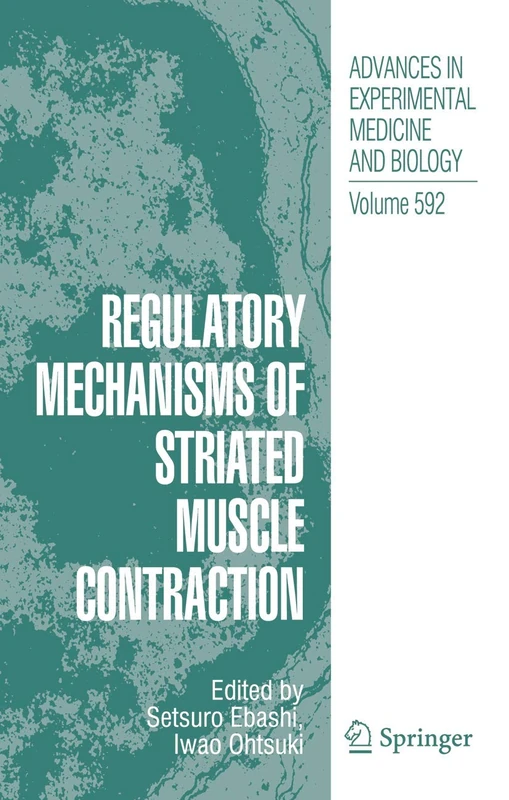 Regulatory Mechanisms of Striated Muscle Contraction: 592 (Advances in Experimental Medicine and Biology, 592)