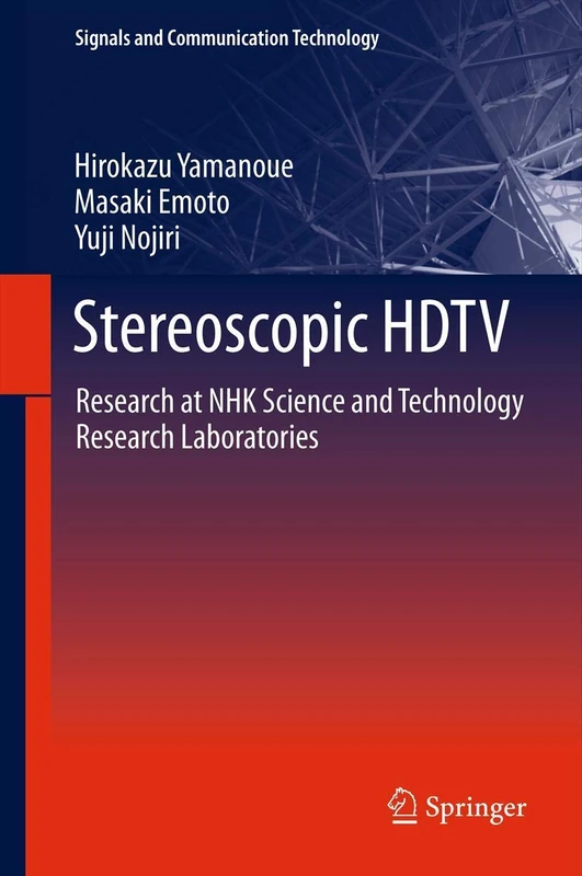 Stereoscopic HDTV: Research at NHK Science and Technology Research Laboratories (Signals and Communication Technology)
