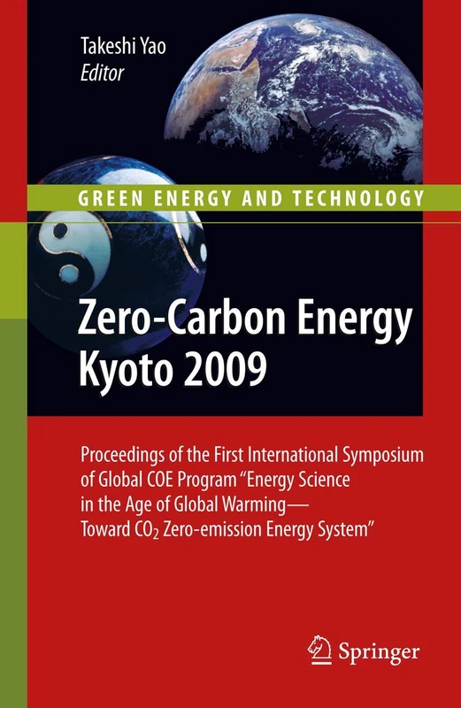 Zero-Carbon Energy Kyoto 2009: Proceedings of the First International Symposium of Global COE Program "Energy Science in the Age of Global Warming - ... Energy System" (Green Energy and Technology)