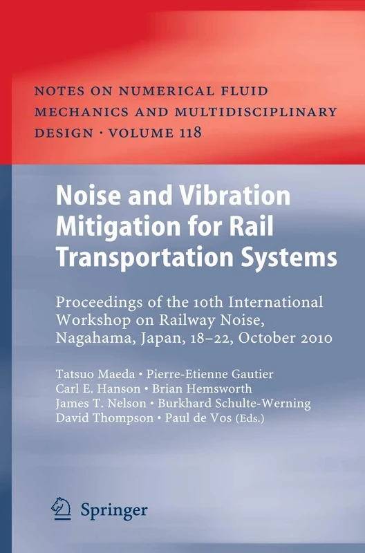 Noise and Vibration Mitigation for Rail Transportation Systems: Proceedings of the 10th International Workshop on Railway Noise, Nagahama, Japan, ... Mechanics and Multidisciplinary Design, 118)