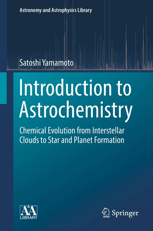 Introduction to Astrochemistry: Chemical Evolution from Interstellar Clouds to Star and Planet Formation: 7 (Astronomy and Astrophysics Library, 7)