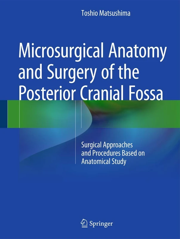 Microsurgical Anatomy and Surgery of the Posterior Cranial Fossa: Surgical Approaches and Procedures Based on Anatomical Study