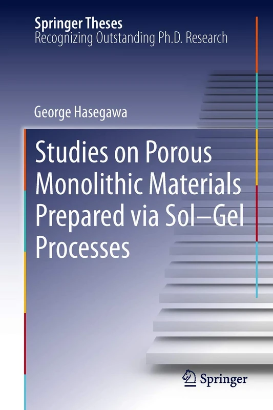 Studies on Porous Monolithic Materials Prepared via Sol–Gel Processes (Springer Theses)