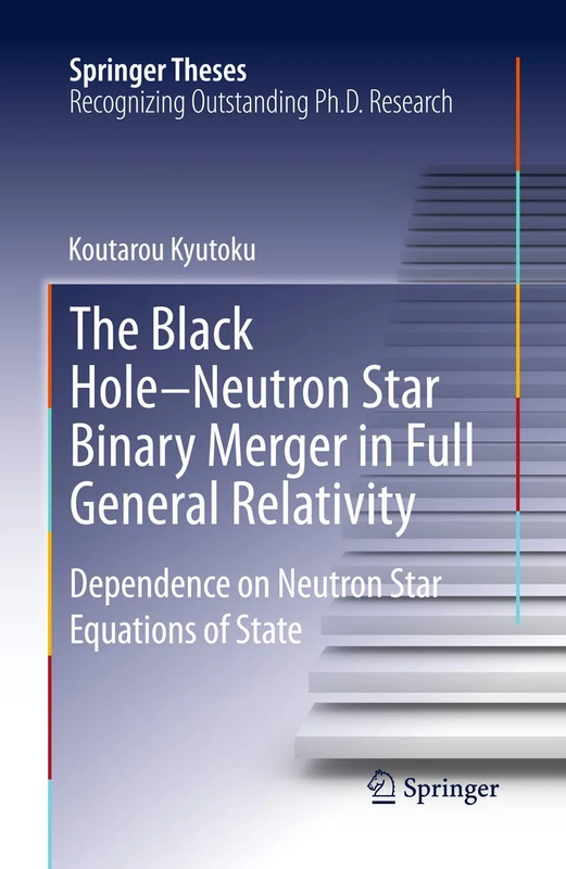 The Black Hole-Neutron Star Binary Merger in Full General Relativity: Dependence on Neutron Star Equations of State (Springer Theses)