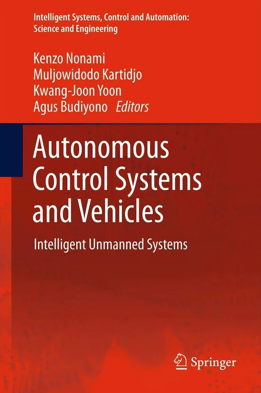 Autonomous Control Systems and Vehicles: Intelligent Unmanned Systems: 65 (Intelligent Systems, Control and Automation: Science and Engineering, 65)