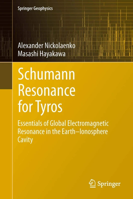 Schumann Resonance for Tyros: Essentials of Global Electromagnetic Resonance in the Earth–Ionosphere Cavity (Springer Geophysics)