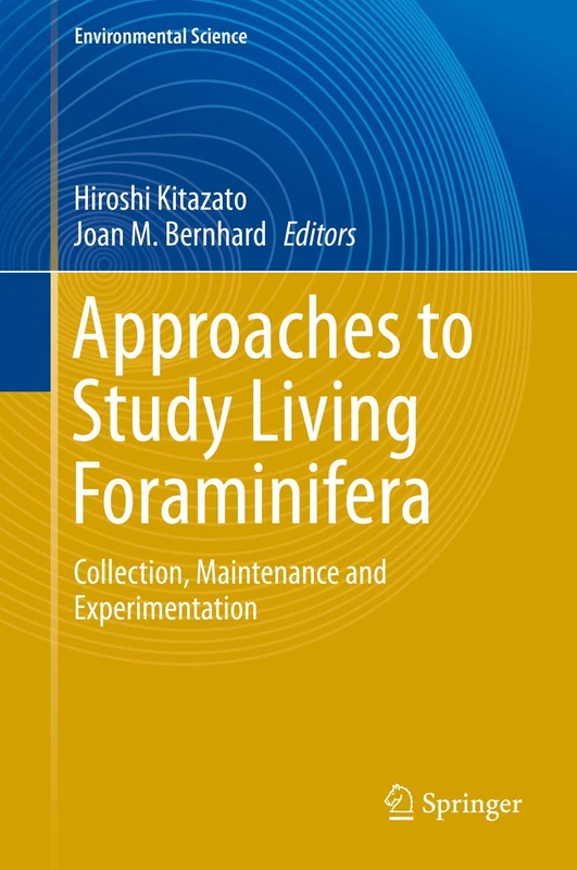 Approaches to Study Living Foraminifera: Collection, Maintenance and Experimentation (Environmental Science and Engineering)